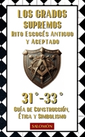 Los Grados Supremos: 31-33 (Grados fundamentales del REAA: Guía de construcción, ética y simbolismo) (Spanish Edition) B0F4N6YQP9 Book Cover