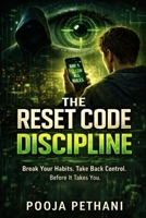 THE RESET CODE DISCIPLINE: Break Your Habits. Take Back Control. Before It Takes You. B0GWWMM5RR Book Cover