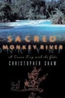 Sacred Monkey River: A Canoe Trip with the Gods