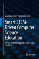 Smart STEM-Driven Computer Science Education: Theory, Methodology and Robot-based Practices 3319784846 Book Cover