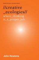 Creative Ecologies: Where Thinking is a Proper Job (Creative Economy + Innovation Culture) 1412814286 Book Cover