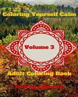 Coloring Yourself Calm, Volume 3: Adult Coloring Book 1522858261 Book Cover