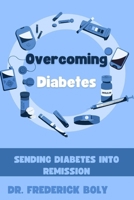 Overcoming Diabetes: Sending diabetes into remission B0CSX9M9D3 Book Cover