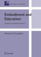 Embodiment and Education: Exploring Creatural Existence 1402045875 Book Cover