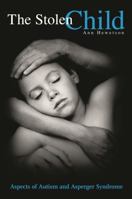 The Stolen Child: Aspects of Autism and Asperger Syndrome 0313360782 Book Cover