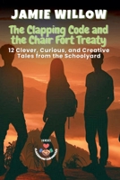 The Clapping Code and the Chair Fort Treaty: 12 Clever, Curious, and Creative Tales from the Schoolyard (Classroom Chronicles) B0FB1R2Y3H Book Cover