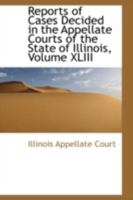 Reports of Cases Decided in the Appellate Courts of the State of Illinois, Volume XLIII 0559615892 Book Cover