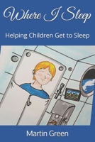 Where I Sleep: Helping Children Get to Sleep B0892DFXG4 Book Cover