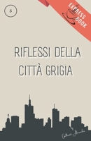 Riflessi della Città Grigia: Sotto la Pioggia di una Città Grigia, la Speranza Disegna Nuovi Colori (Express Book) (Italian Edition) B0CN4F981L Book Cover
