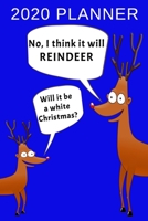 I Think It Will Reindeer: 2020 Planner: Funny Reindeer Themed Diary 1711686913 Book Cover