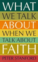 What We Talk about when We Talk about Faith 1473678056 Book Cover