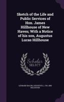 Sketch Of The Life And Public Services Of Hon. James Hillhouse, Of New Haven 1163253871 Book Cover
