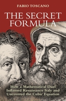 The Secret Formula: How a Mathematical Duel Inflamed Renaissance Italy and Uncovered the Cubic Equation 0691264880 Book Cover