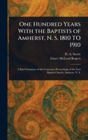 One Hundred Years With the Baptists of Amherst, N. S. 1810 TO 1910 1025240731 Book Cover