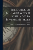 The Design of Minimum Weight Grillages by Inverse Methods 1013536134 Book Cover