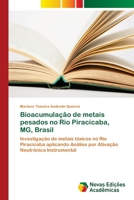 Bioacumulação de metais pesados no Rio Piracicaba, MG, Brasil: Investigação de metais tóxicos no Rio Piracicaba aplicando Análise por Ativação Neutrônica Instrumental 6202409231 Book Cover
