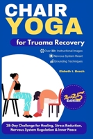 Chair Yoga for Trauma Recovery: 28-Day Challenge for Healing, Stress Reduction, Nervous System Regulation & Inner Peace B0FN41HJFZ Book Cover