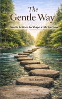 The Gentle Way: Gentle Actions to Shape a Life You Love B0G6YRLPD6 Book Cover