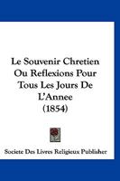 Le Souvenir Chretien Ou Reflexions Pour Tous Les Jours De L'Annee (1854) 1166785475 Book Cover