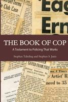 The Book of Cop: A Testament to Policing That Works 1541295153 Book Cover