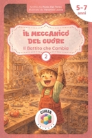 Il Meccanico del Cuore – Il Battito che Cambia: Una fiaba illustrata sull’ascolto, le emozioni, l'amore e il potere della gentilezza [per bambini dai 5 ai 7 anni] (Italian Edition) B0GGLJ5FC8 Book Cover