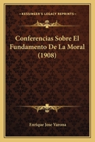 Conferencias Sobre El Fundamento de la Moral (Classic Reprint) 1145070558 Book Cover