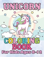 Unicorn Coloring Book: for Kids Ages 8-12 1694471179 Book Cover