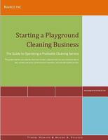 Starting a Playground Cleaning Business: The Guide to Operating a Profitable Cleaning Service 1470146908 Book Cover
