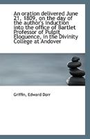 An Oration Delivered June 21, 1809 on the Day of the Author's Induction Into the Office of Bartlet 0526462949 Book Cover