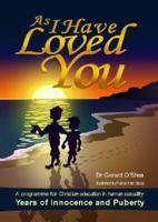 As I Have Loved You: A Programme for Christian Education in Human Sexuality: Years of Innocence and Puberty 1921421835 Book Cover