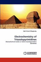 Electrochemistry of Triazolopyrimidines: Electrochemical studies on Some triazolopyrimidine derivatives 3838387945 Book Cover