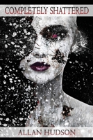 Completely Shattered 1988291364 Book Cover