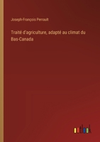 Traité d'agriculture, adapté au climat du Bas-Canada (French Edition) 3385080177 Book Cover