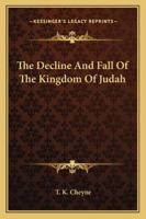 The Decline and Fall of the Kingdom of Judah; 1428608370 Book Cover