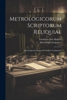 Metrologicorum Scriptorum Reliquiae: Quo Scriptores Romani Et Indices Continentur 102134625X Book Cover