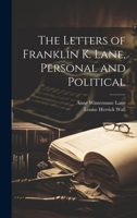 The Letters of Franklin K. Lane, Personal and Political 1022156438 Book Cover