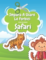 Impara A Usare Le Forbici Edizione Safari: Libro Colorare Safari | Libro Delle Attività Per Bambini | Incollare E Colorare B08M8GWN38 Book Cover