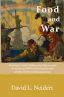 Food and War: Madison County, Indiana as a Microcosm Response in WWI to Herbert Hoover and the US Food Administration 1737300311 Book Cover
