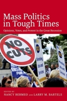 Mass Politics in Tough Times: Opinions, Votes, and Protest in the Great Recession 019935751X Book Cover