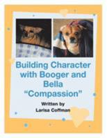 Building Character with Booger and Bella: Compassion 1543448437 Book Cover