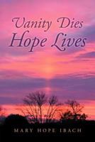 Vanity Dies - Hope Lives 1469141809 Book Cover