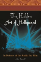 The Hidden Art of Hollywood: In Defense of the Studio Era Film 0313356920 Book Cover