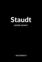 Staudt: Notizbuch, Notizblook, Notizheft, Notizen, Block, Planer | DIN A5, 120 Seiten | Liniert, Linien, Lined | Deine Stadt, Dorf, Region und Heimat (German Edition) 1696547067 Book Cover