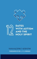 12 Dates with Autism and the Holy Spirit B0C47LZJTF Book Cover
