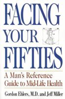 Facing Your Fifties: Every Man's Reference Guide to Mid-Life Health 0871319543 Book Cover