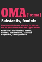 Oma Substantiv Feminin Eine liebevolle Person, die alles f�r dich tut und dir jeden Wunsch von den Lippen abliest siehe auch: Meisterk�chen, N�herin, B�ckerin, Kummerkasten, Zuh�rerin, Babysitterin: N 1674236034 Book Cover