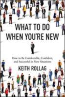 What to Do When You're New: How to Be Comfortable, Confident, and Successful in New Situations 0814434894 Book Cover