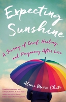 Expecting Sunshine: A Journey of Grief, Healing, and Pregnancy After Loss 1631521748 Book Cover