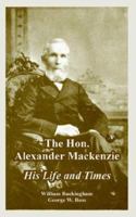 The Hon. Alexander Mackenzie 1410223817 Book Cover