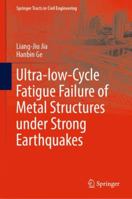 Ultra-low-Cycle Fatigue Failure of Metal Structures under Strong Earthquakes 9811326606 Book Cover